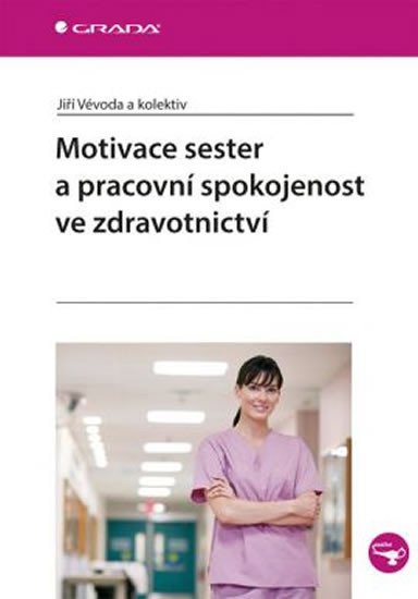 MOTIVACE SESTER A PRACOVNÍ SPOKOJENOST VE ZDRAVOTNICTVÍ