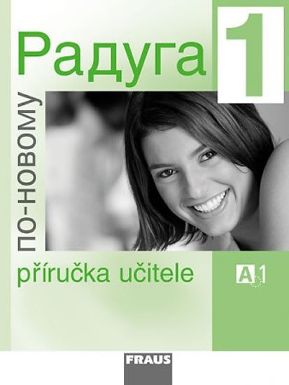 RADUGA NOVÁ 1.PŘÍRUČKA UČITELE (A1)