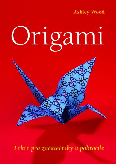 ORIGAMI-LEKCE PRO ZAČÁTEČNÍKY A POKROČILÉ