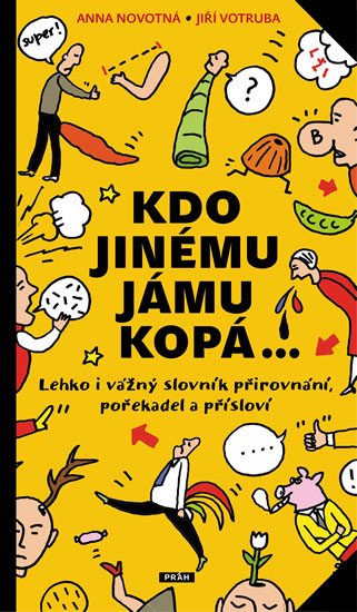 KDO JINÉMU JÁMU KOPÁ - LEHKO I VÁŽNÝ SLOVNÍK POŘEKADEL, PŘIR