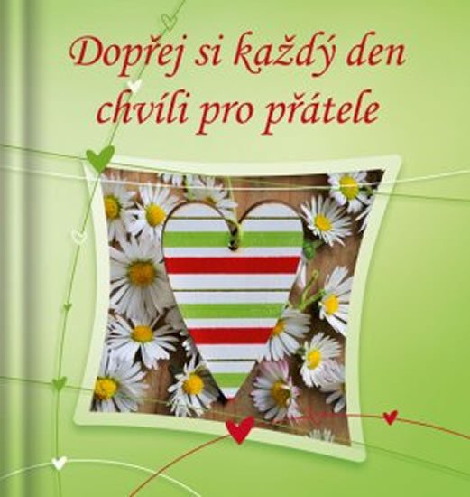 DOPŘEJ SI KAŽDÝ DEN CHVÍLI PRO PŘÁTELE