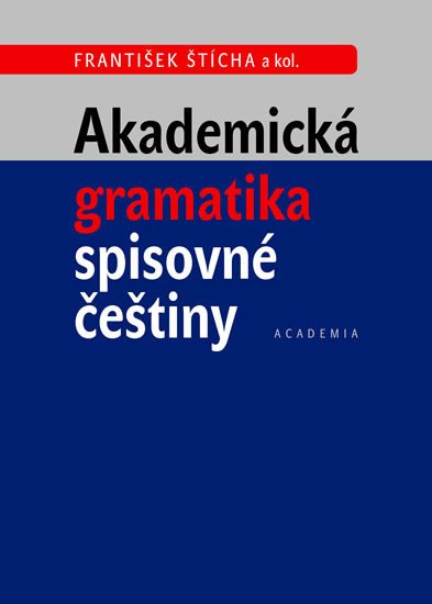 AKADEMICKÁ GRAMATIKA SPISOVNÉ ČEŠTINY