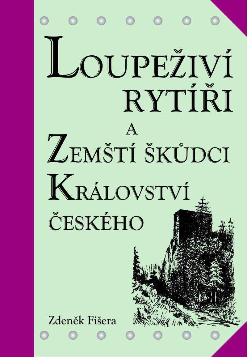 LOUPEŽIVÍ RYTÍŘI A ZEMŠTÍ ŠKŮDCI KRÁLOVSTVÍ ČESKÉHO