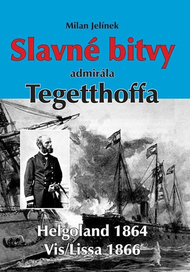 SLAVNÉ BITVY ADMIRÁLA TEGETTHOFFA