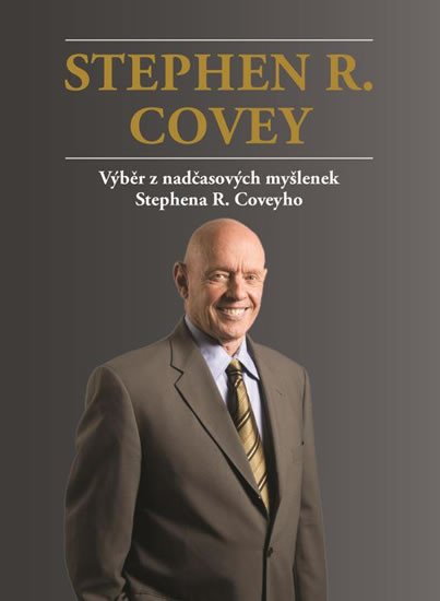 VÝBĚR Z NADČASOVÝCH MYŠLENEK STEPHENA R. COVEYHO