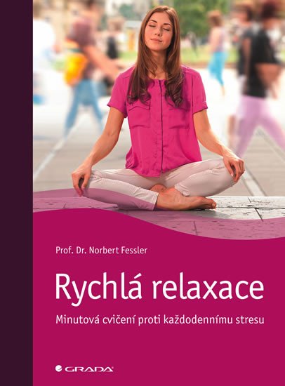 RYCHLÁ RELAXACE - MINUTOVÁ CVIČENÍ PROTI KAŽDODENNÍMU STRESU