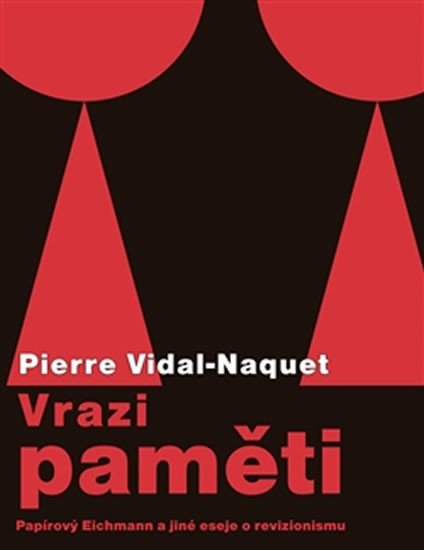 VRAZI PAMĚTI. PAPÍROVÝ EICHMANN A JINÉ ESEJE O REVIZIONISMU