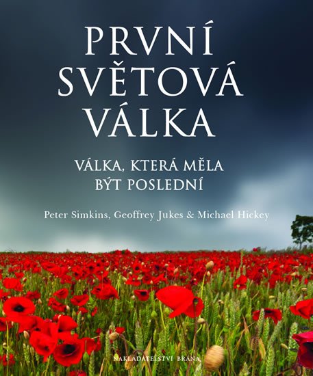 PRVNÍ SVĚTOVÁ VÁLKA - VÁLKA, KTERÁ MĚLA BÝT POSLEDNÍ