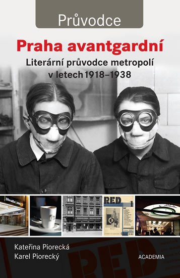 PRAHA AVANTGARDNÍ - LITERÁRNÍ PRŮVODCE METROPOLÍ 1918-1938