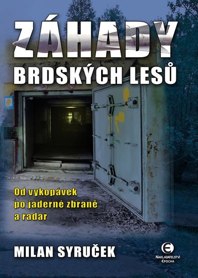 ZÁHADY BRDSKÝCH LESŮ - OD VYKOPÁVEK PO JADERNÉ ZBRANĚ