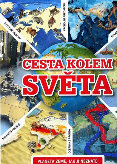 CESTA KOLEM SVĚTA - PLANETA ZEMĚ, JAK JI NEZNÁTE