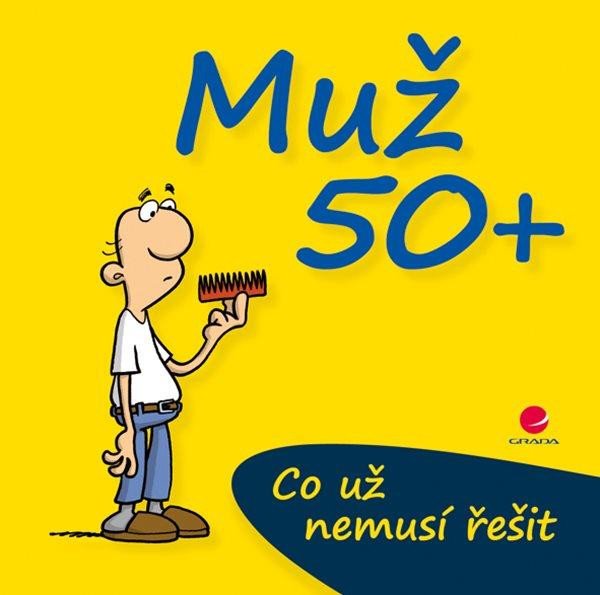 MUŽ 50+ CO UŽ NEMUSÍ ŘEŠIT