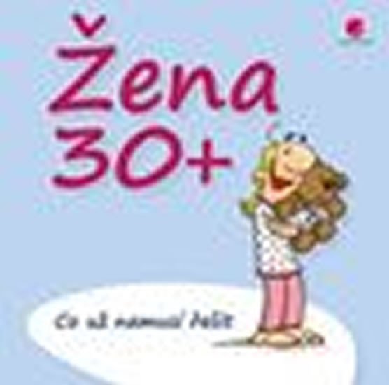 ŽENA 30+ (CO UŽ NEMUSÍ ŘEŠIT)