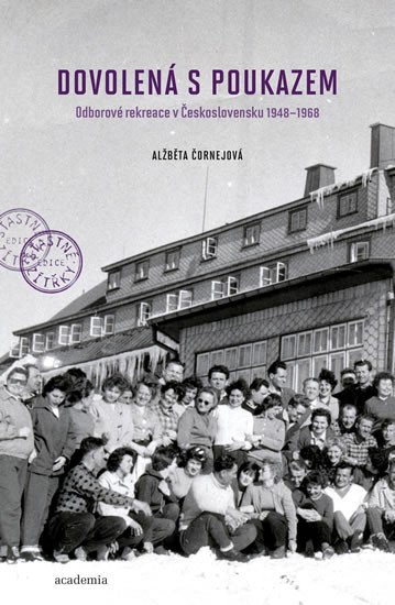 DOVOLENÁ S POUKAZEM - ODBOROVÉ REKREACE V ČESKOSL. 1948-68