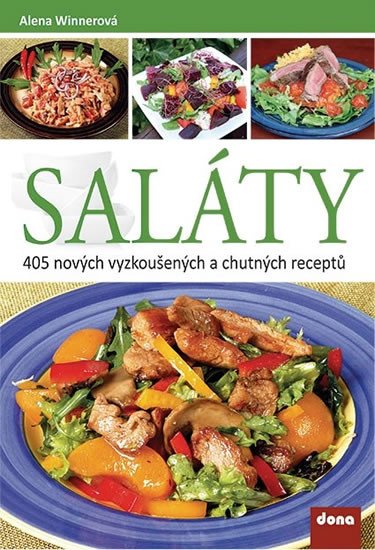 SALÁTY - 405 NOVÝCH VYZKOUŠENÝCH A CHUTNÝCH RECEPTŮ