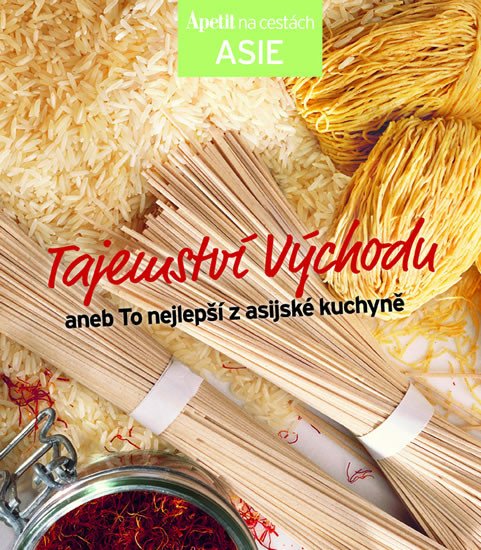 TAJEMSTVÍ VÝCHODU ANEB TO NEJLEPŠÍ Z ASIJSKÉ KUCHYNĚ(APETIT)