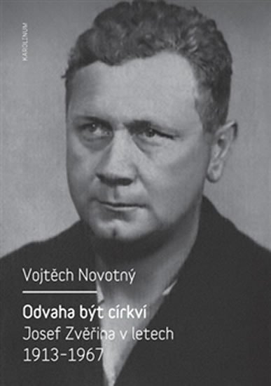 ODVAHA BÝT CÍRKVÍ - JOSEF ZVĚŘINA V LETECH 1913-1967