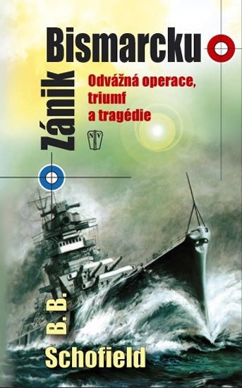 ZÁNIK BISMARCKU - ODVÁŽNÁ OPERACE, TRIUMF A TRAGÉDIE