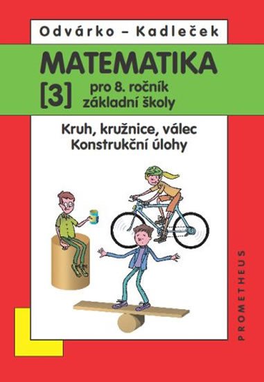 MATEMATIKA PRO 8. ROČ. ZŠ 3 KRUH, KRUŽNICE, VÁLEC, KONSTRUKČ