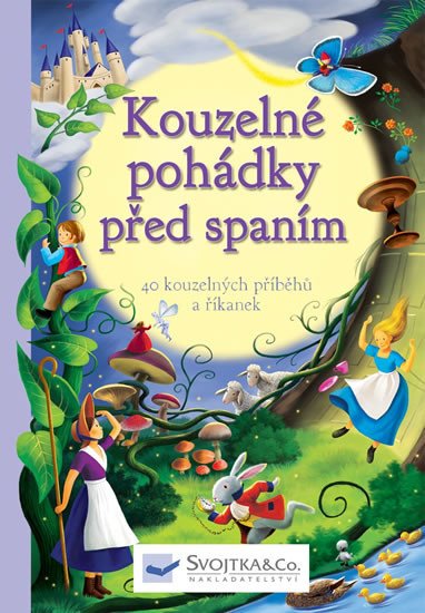 KOUZELNÉ POHÁDKY PŘED SPANÍM - 40 KOUZELNÝCH PŘÍBĚHŮ A ŘÍK.