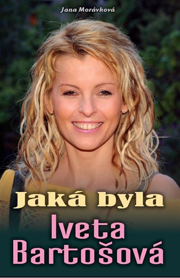 JAKÁ BYLA IVETA BARTOŠOVÁ