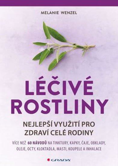 LÉČIVÉ ROSTLINY - NEJLEPŠÍ VYUŽITÍ PRO ZDRAVÍ CELÉ RODINY