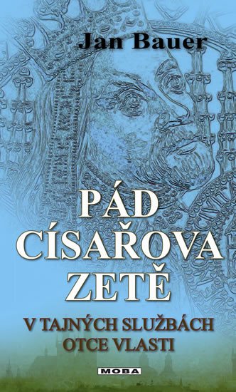 PÁD CÍSAŘOVA ZETĚ - V TAJNÝCH SLUŽBÁCH OTCE VLASTI