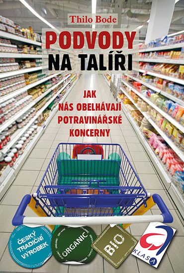 PODVODY NA TALÍŘI - JAK NÁS OBELHÁVAJÍ POTRAVINÁŘSKÉ KONCERN