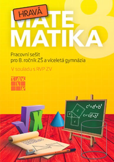 HRAVÁ MATEMATIKA 8 PRACOVNÍ SEŠIT PRO 8. R. ZŠ A VÍCEL. GYM.