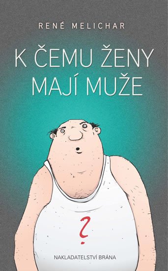 K ČEMU ŽENY MAJÍ MUŽE