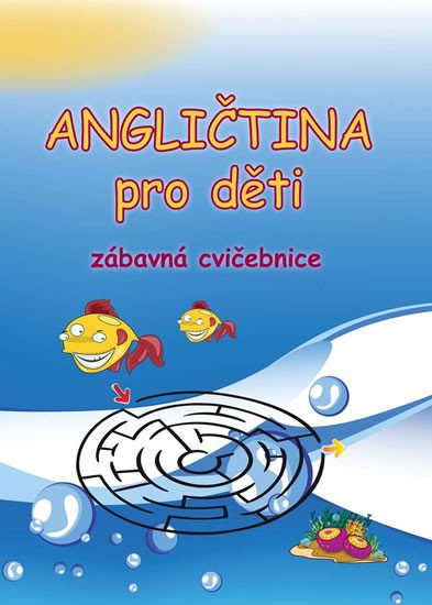 ANGLIČTINA PRO DĚTI ZÁBAVNÁ CVIČEBNICE