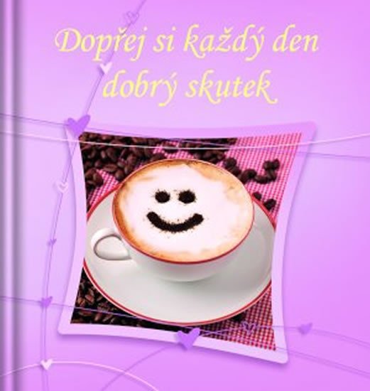 DOPŘEJ SI KAŽDÝ DEN DOBRÝ SKUTEK