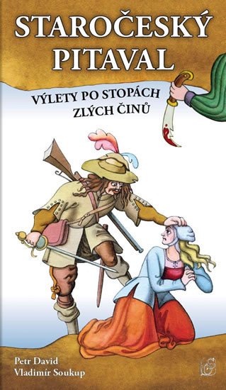 STAROČESKÝ PITAVAL - VÝLETY PO STOPÁCH ZLÝCH ČINŮ