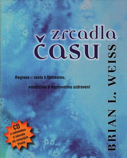 ZRCADLA ČASU-REGRESE:CESTA K FYZICKÉMU,EMOČNÍMU A DUCHOV.+CD