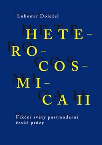 HETEROCOSMICA II FIKČNÍ SVĚTY POSTMODERNÍ ČESKÉ PRÓZY