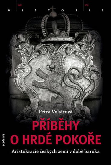 PŘÍBĚHY O HRDÉ POKOŘE - ARISTOKRACIE ČESKÝCH ZEMÍ V DOBĚ BAR