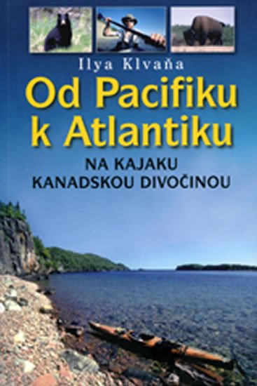 OD PACIFIKU K ATLANTIKU - NA KAJAKU KANADSKOU DIVOČINOU