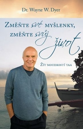 ZMĚŇTE SVÉ MYŠLENKY, ZMĚŇTE SVŮJ ŽIVOT