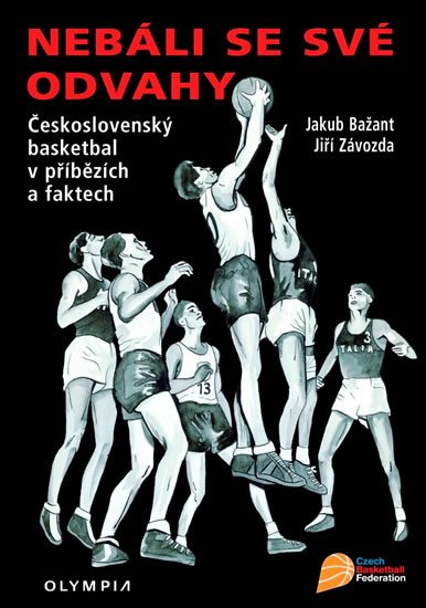 NEBÁLI SE SVÉ ODVAHY - ČESKOSLOVENSKÝ BASKETBAL V PŘÍBĚZÍCH