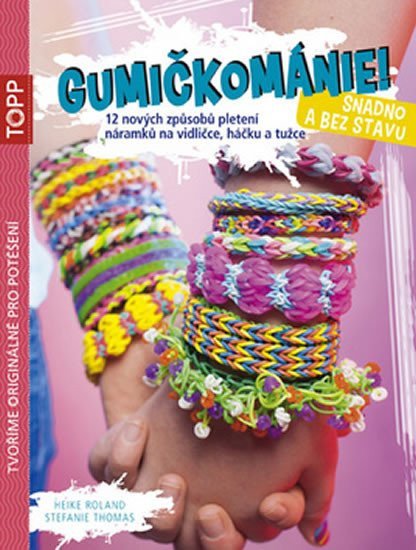 Obálka knihy GUMIČKOMÁNIE! SNADNO A BEZ STAVU (TOPP) od autora Roland Heike, Thomas Stefanie