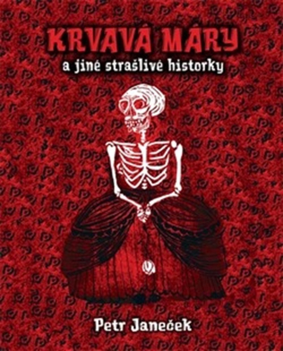 Obálka knihy KRVAVÁ MÁRY A JINÉ STRAŠLIVÉ HISTORKY od autora Janeček Petr
