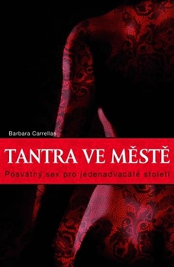 TANTRA VE MĚSTĚ - POSVÁTNÝ SEX PRO 21. STOLETÍ