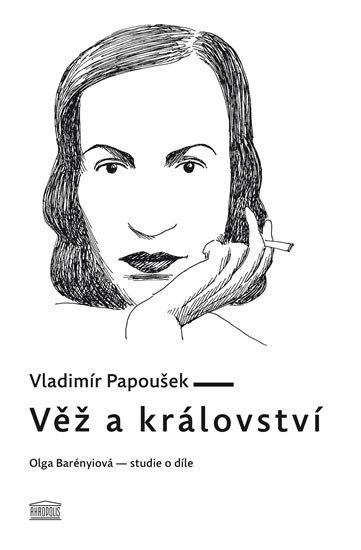 VĚŽ A KRÁLOVSTVÍ. OLGA BARÉNYIOVÁ - STUDIE O DÍLE