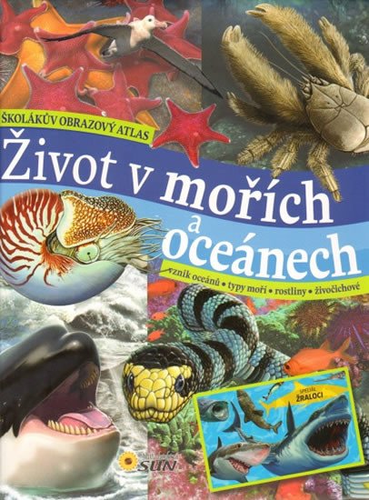 ŽIVOT V MOŘÍCH A OCEÁNECH - ŠKOLÁKŮV OBRAZOVÝ ATLAS