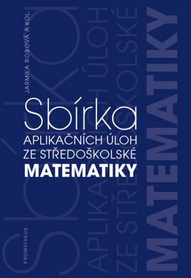 SBÍRKA APLIKAČNÍCH ÚLOH ZE STŘEDOŠKOLSKÉ MATEMATIKY