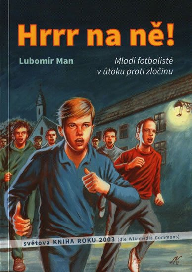 HRRR NA NĚ! - MLADÍ FOTBALISTÉ V ÚTOKU PROTI ZLOČINU