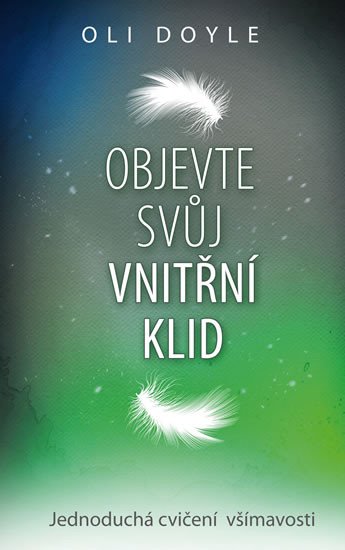 OBJEVTE SVŮJ VNITŘNÍ KLID - JEDNODUCHÁ CVIČENÍ VŠÍMAVOSTI