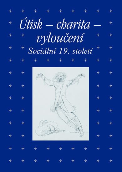 ÚTISK - CHARITA - VYLOUČENÍ (SOCIÁLNÍ 19. STOLETÍ)