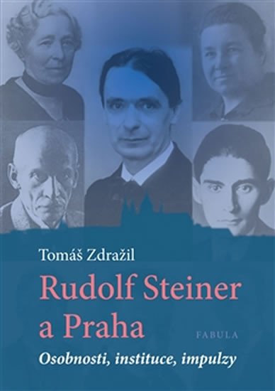 RUDOLF STEINER A PRAHA - OSOBNOSTI,INSTITUCE,IMPULZY