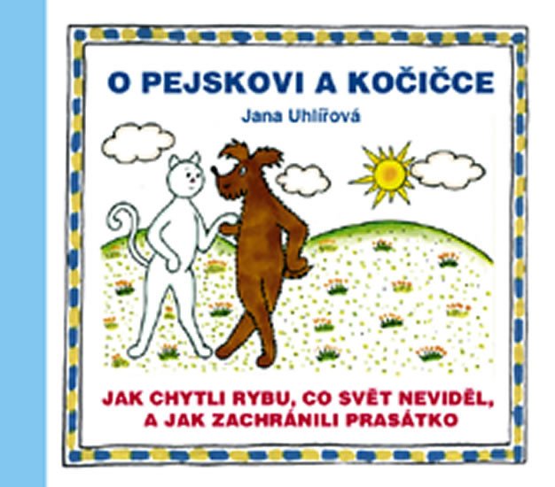 O PEJSKOVI A KOČIČCE - JAK CHYTLI RYBU, CO SVĚT NEVIDĚL